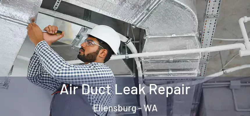  Air Duct Leak Repair Ellensburg - WA