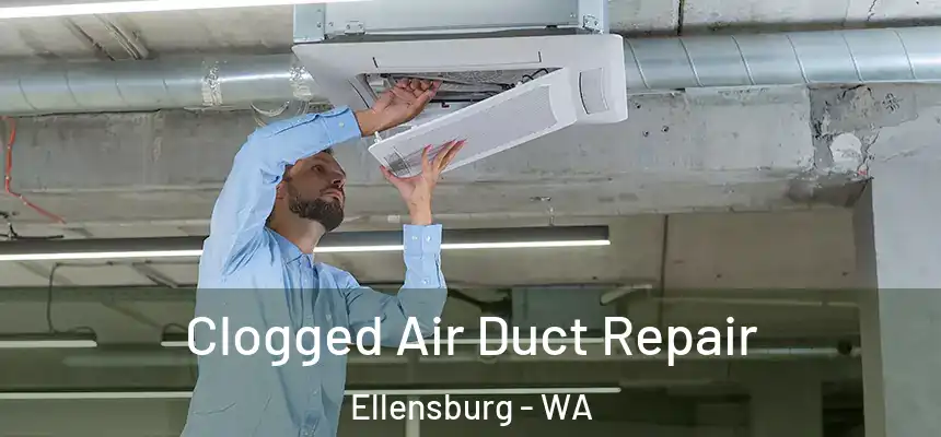  Clogged Air Duct Repair Ellensburg - WA