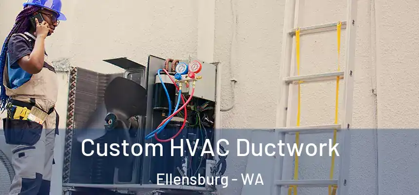  Custom HVAC Ductwork Ellensburg - WA