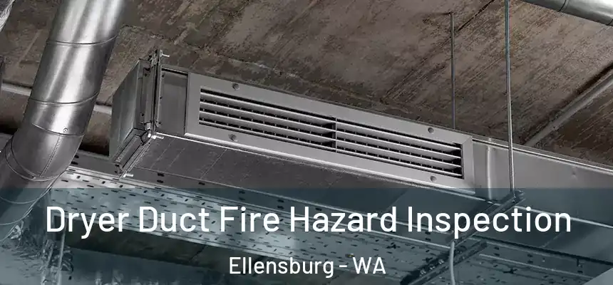  Dryer Duct Fire Hazard Inspection Ellensburg - WA