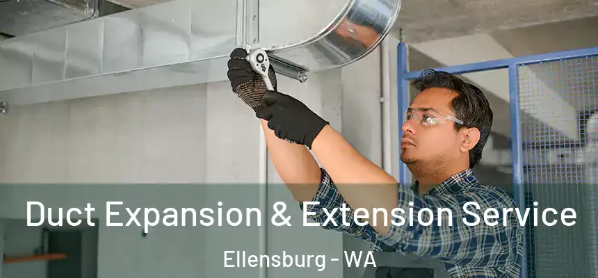  Duct Expansion & Extension Service Ellensburg - WA