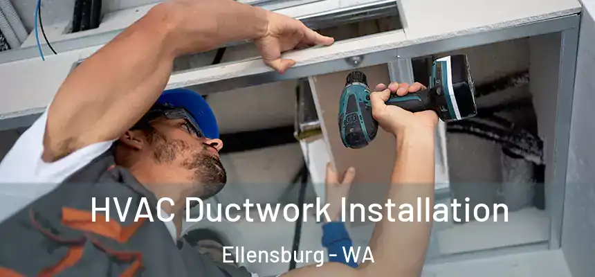  HVAC Ductwork Installation Ellensburg - WA