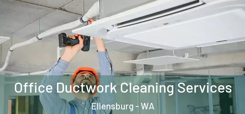  Office Ductwork Cleaning Services Ellensburg - WA