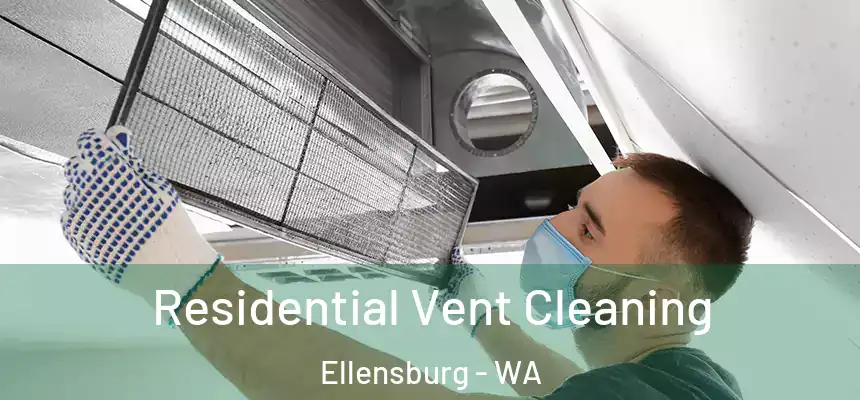  Residential Vent Cleaning Ellensburg - WA