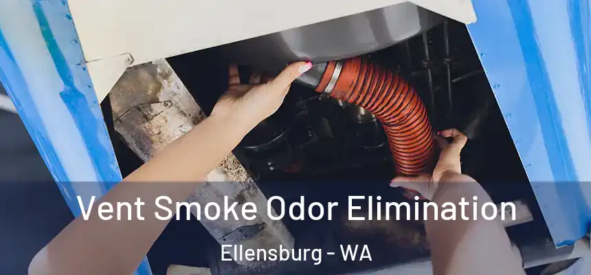  Vent Smoke Odor Elimination Ellensburg - WA