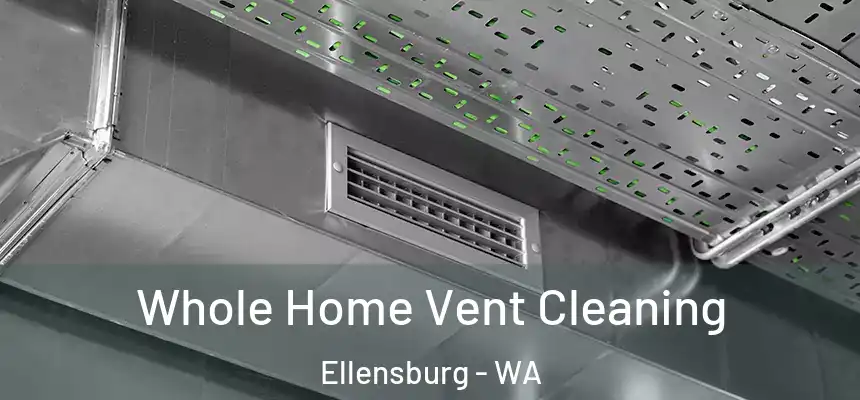  Whole Home Vent Cleaning Ellensburg - WA